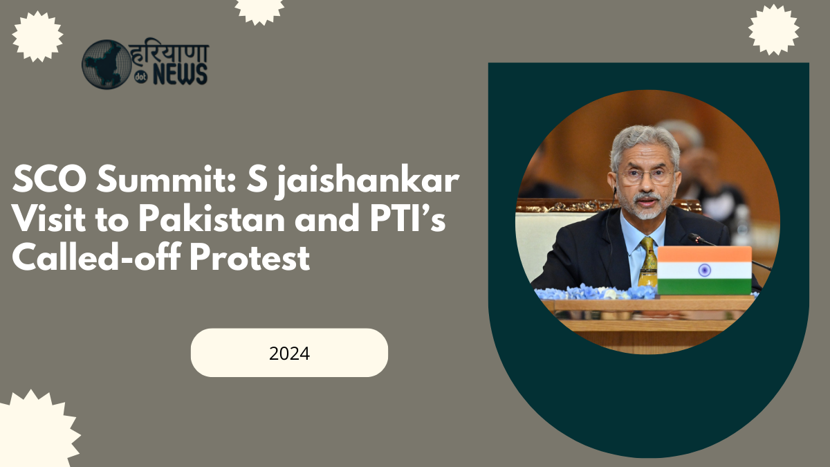 SCO Summit: S jaishankar Visit to Pakistan and PTI’s Called-off Protest