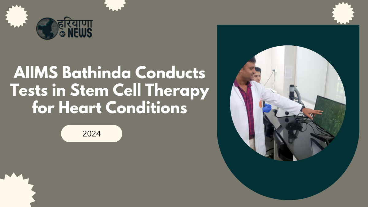 AIIMS Bathinda Conducts Promising Preliminary Tests in Stem Cell Therapy for Heart Conditions