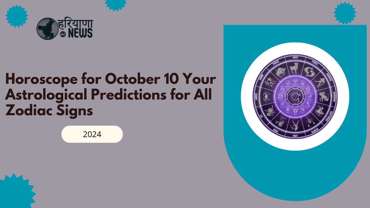 Horoscope for October 10, 2024: Your Astrological Predictions for All Zodiac Signs