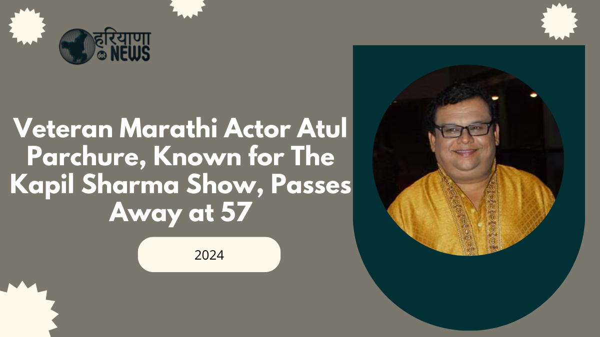 Veteran Marathi Actor Atul Parchure, Known for The Kapil Sharma Show, Passes Away at 57