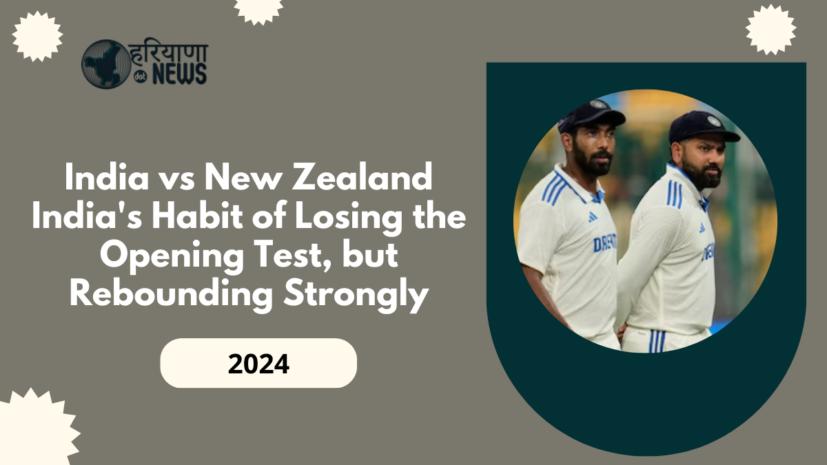 India vs New Zealand: India's Habit of Losing the Opening Test, but Rebounding Strongly