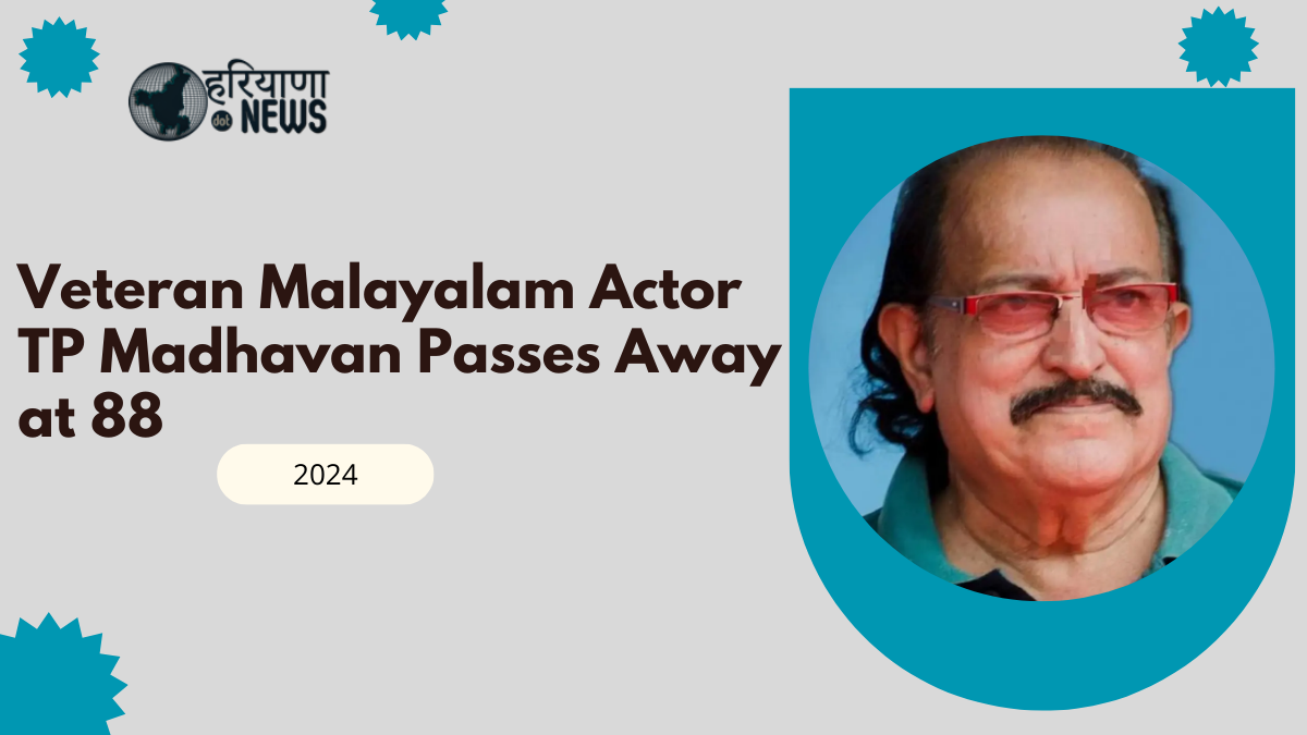 Veteran Malayalam Actor TP Madhavan Passes Away at 88