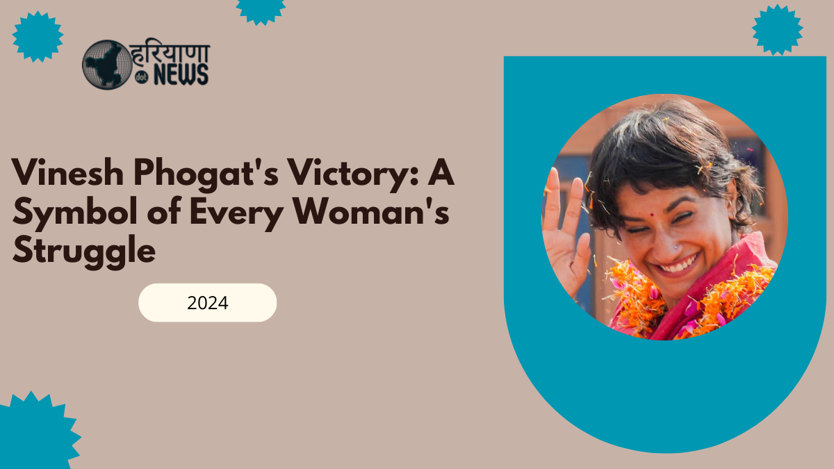 Vinesh Phogat's Victory: A Symbol of Every Woman's Struggle