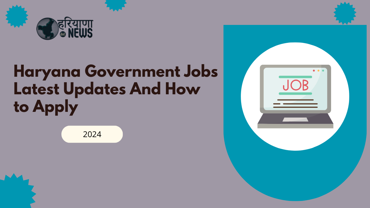 Haryana Government Jobs 2024: Latest Updates And How to Apply