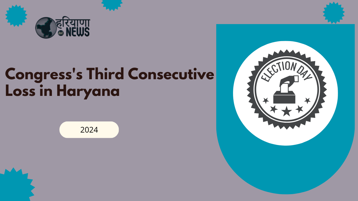 The Key Factors Contributing to Congress's Third Consecutive Loss in Haryana