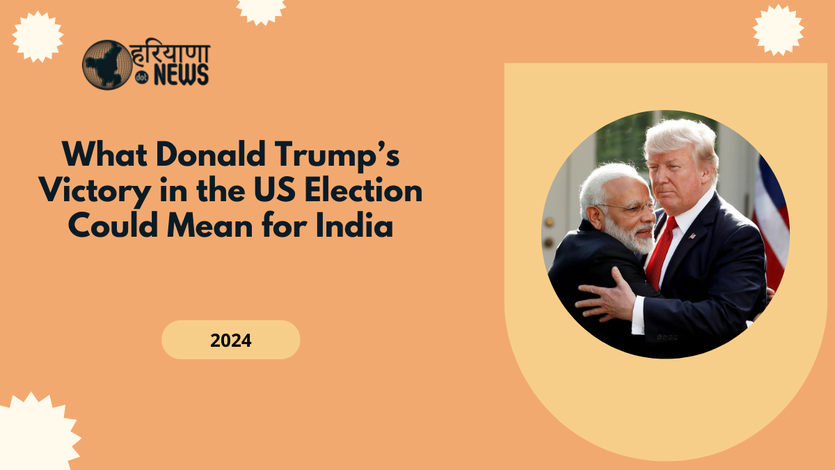 What Donald Trump’s Victory in the 2024 US Election Could Mean for India
