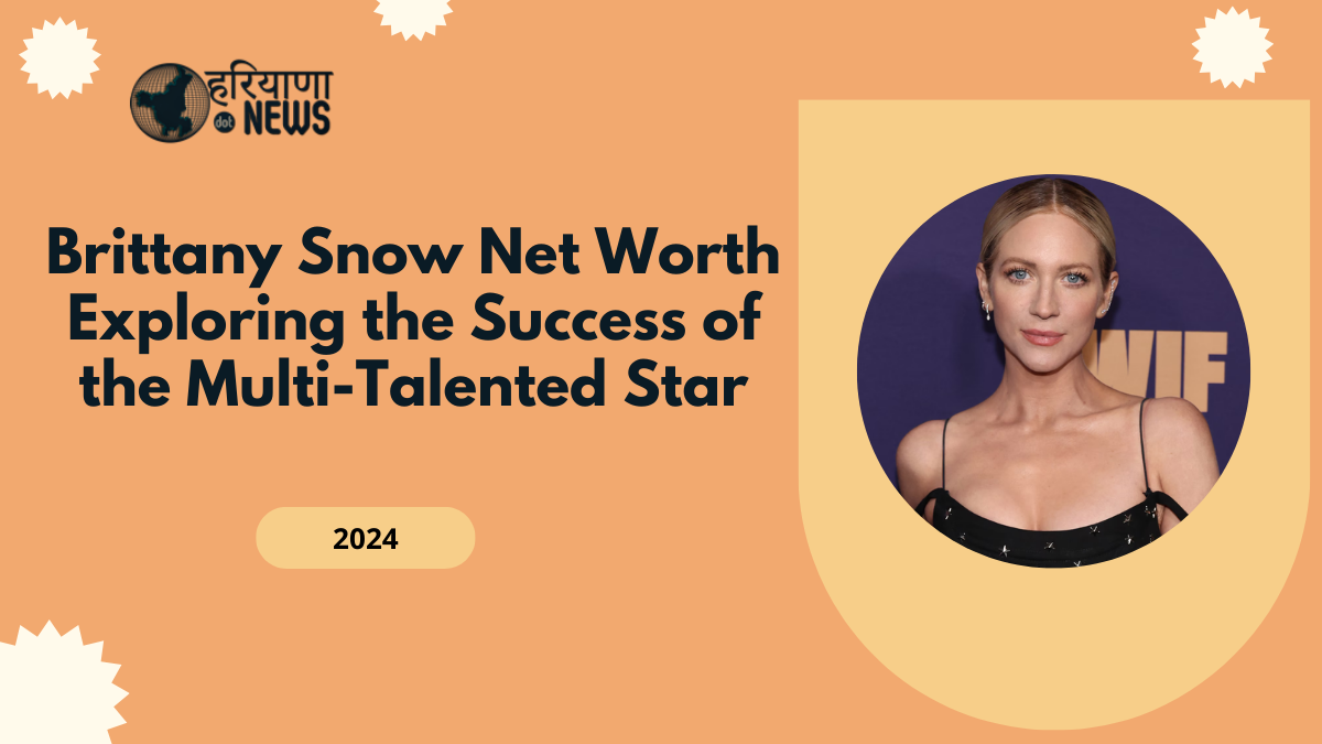 Brittany Snow Net Worth: Exploring the Success of the Multi-Talented Star