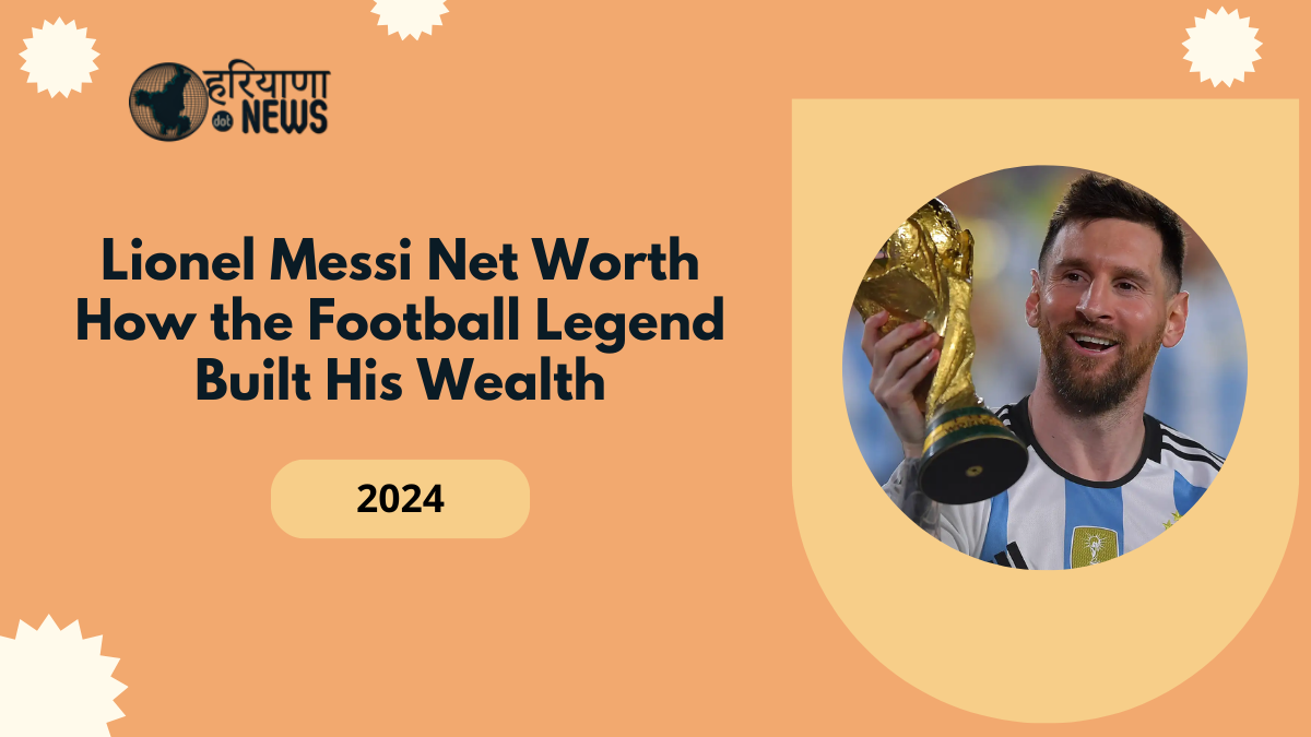 Lionel Messi Net Worth: How the Football Legend Built His Wealth