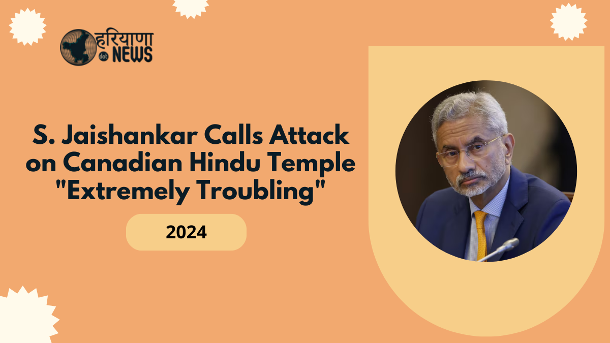 S. Jaishankar Calls Attack on Canadian Hindu Temple "Extremely Troubling"