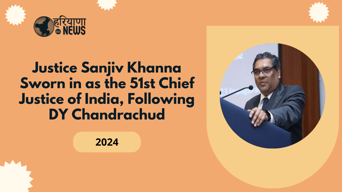 Justice Sanjiv Khanna Sworn in as the 51st Chief Justice of India, Following DY Chandrachud