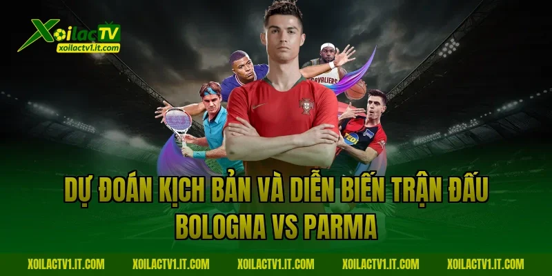 Dự đoán kịch bản và diễn biến trận đấu Bologna vs Parma