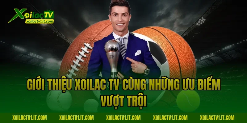 Giới thiệu Xoilac TV cùng những ưu điểm vượt trội