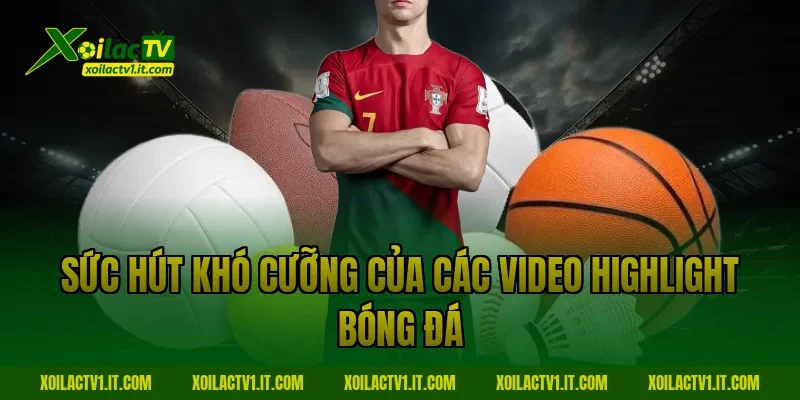 Sức hút khó cưỡng của các video highlight bóng đá